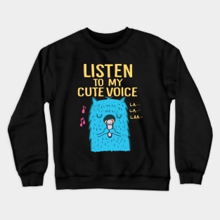 listen to my cute voice Crewneck Sweatshirt